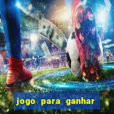 jogo para ganhar dinheiro gratis